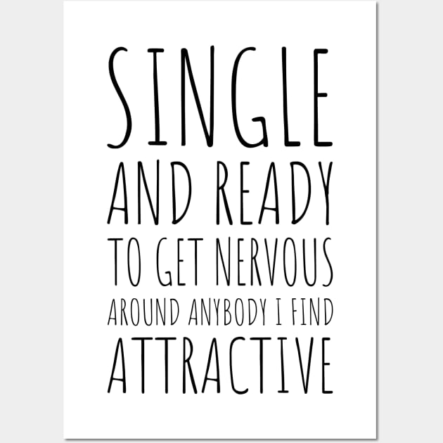 Single and Ready to Get Nervous Around Anybody I Find Attractive - 1 Wall Art by NeverDrewBefore